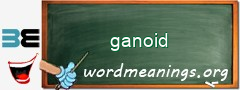 WordMeaning blackboard for ganoid